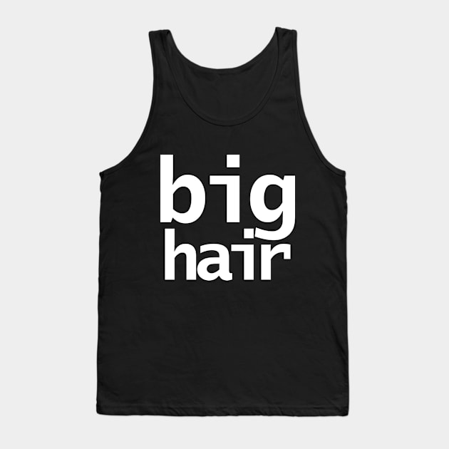 Big Hair Typography White Text Tank Top by ellenhenryart